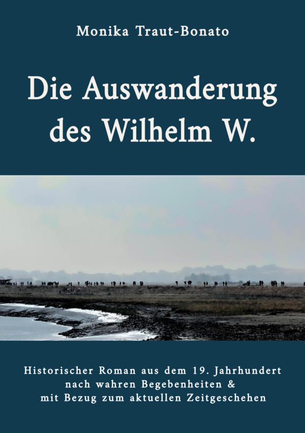 Historischer Roman: "Die Auswanderung des Wilhelm W."    - HARDCOVER-Version -